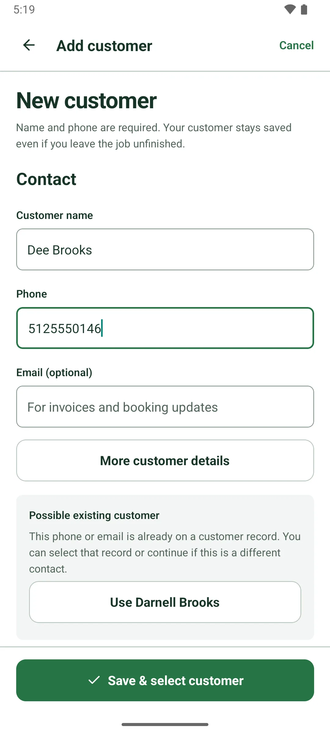 The New customer form: Name and phone are required. Your customer stays saved even if you leave the job unfinished. The name Dee Brooks and a phone number are typed, and a Possible existing customer box says this phone or email is already on a customer record, with a Use Darnell Brooks button. Save & select customer at the bottom.